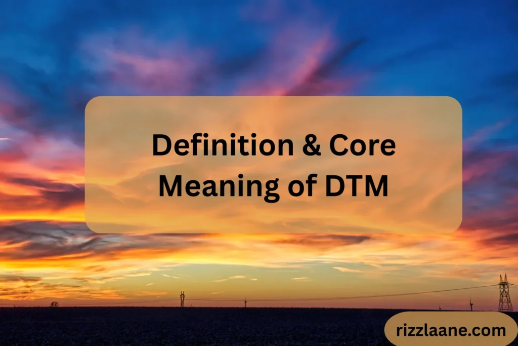 Definition & Core Meaning of DTM