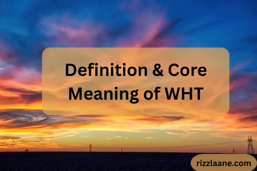Definition & Core Meaning of WHT