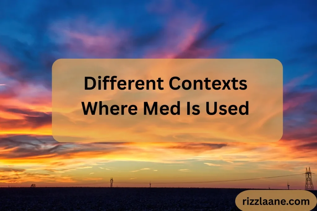 Different Contexts Where Med Is Used