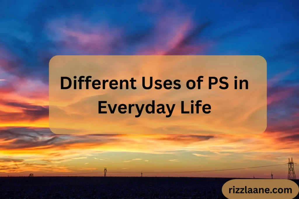Different Uses of PS in Everyday Life
