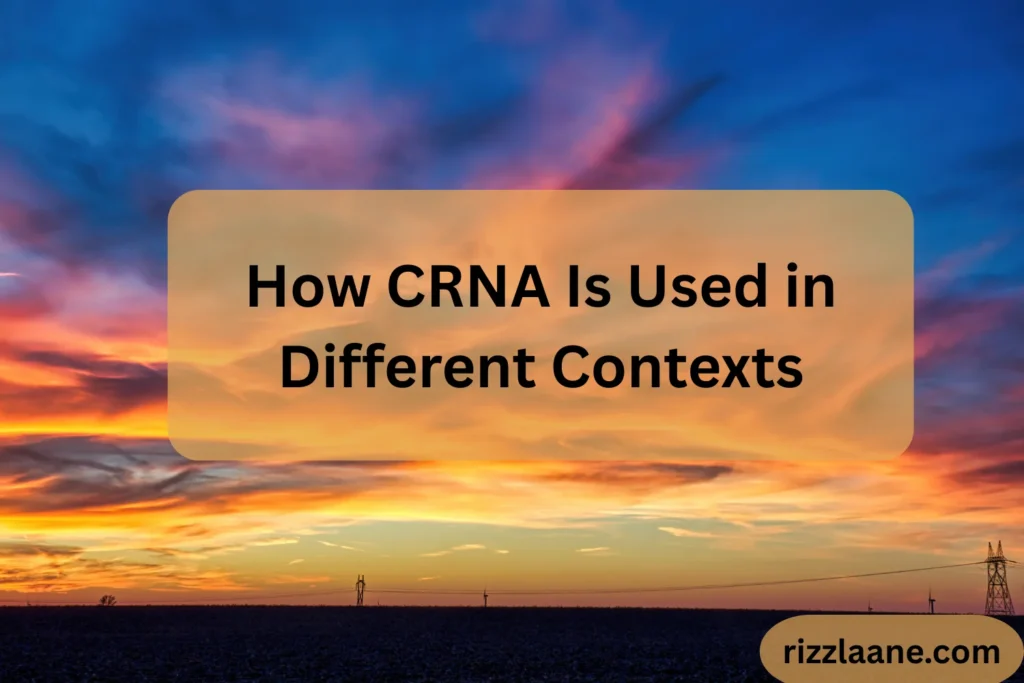 How CRNA Is Used in Different Contexts