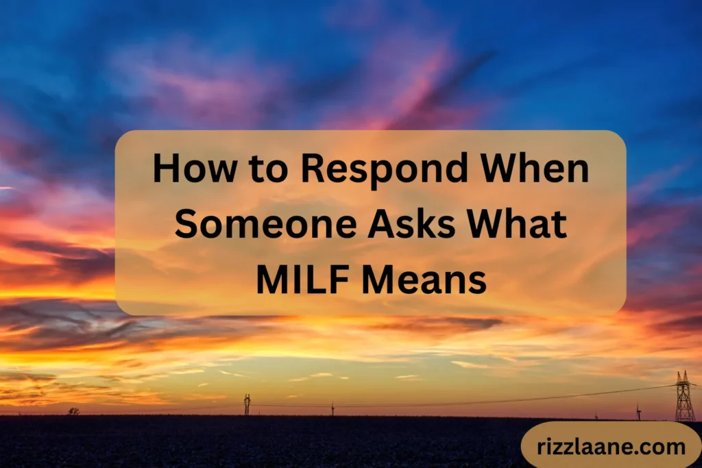 How to Respond When Someone Asks What MILF Means