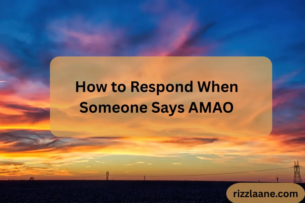 How to Respond When Someone Says AMAO