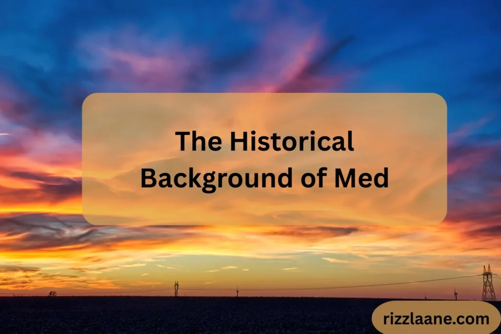 The Historical Background of Med