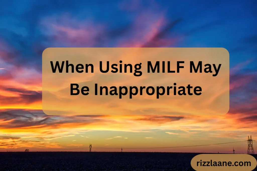 When Using MILF May Be Inappropriate